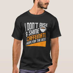 Camiseta Caffeinate Hope Para O Melhor Cafeína Addic