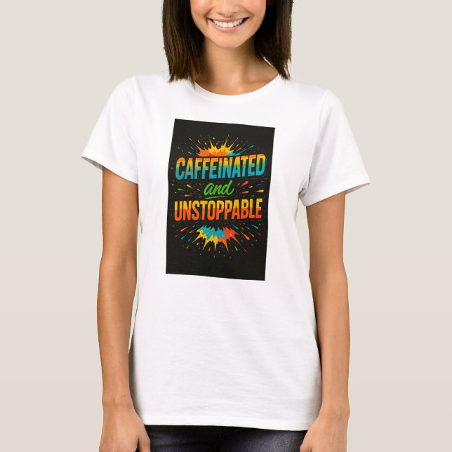 Camiseta Caffeinated and Unstoppable | Funny Coffee Lover (Frente)