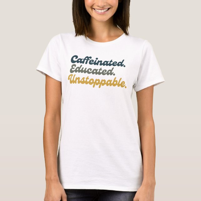 Camiseta Caffeinated. Educated. Unstoppable.  (Frente)