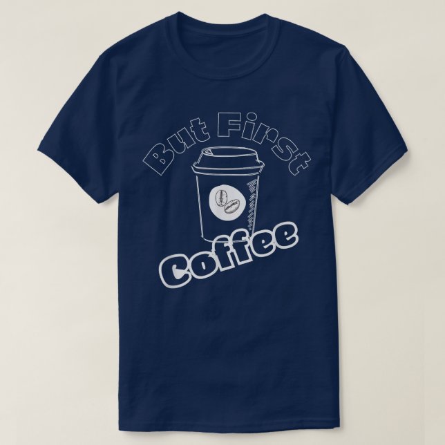 Camiseta Caffeine Addict Gifts, OK But First CoffeeLove Cof (Frente do Design)
