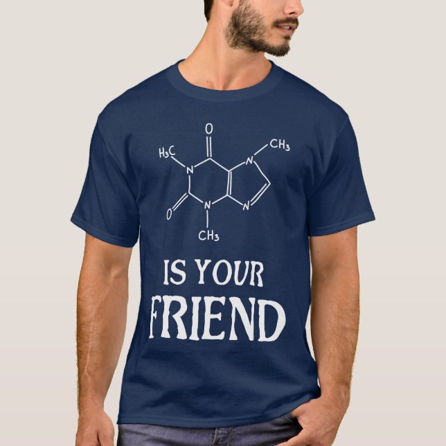 Camiseta Caffeine é seu presente de amigo (Frente)