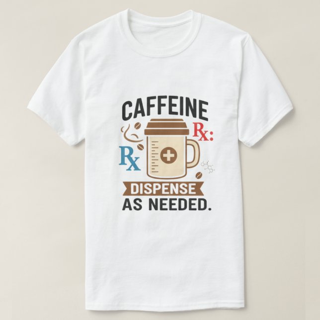 Camiseta Caffeine Rx Dispense As Needed (Frente do Design)