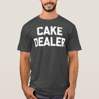 Camiseta Cake Dealer  funny saying cute food baker baking c