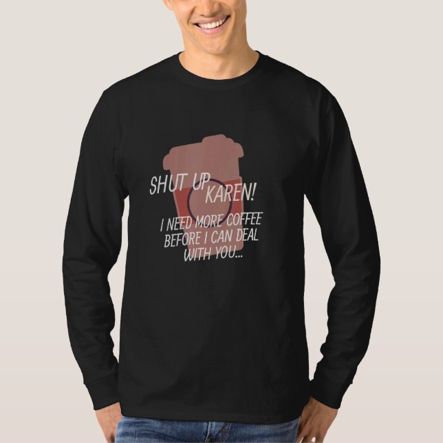 Camiseta Cala-te Karen, preciso de mais café (Frente)