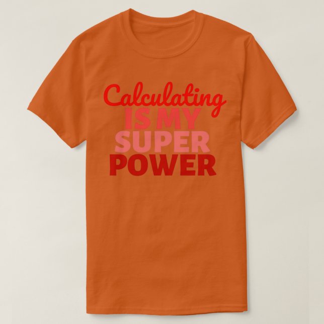 Camiseta Calculating is my Super Power 2 (Frente do Design)