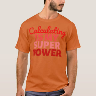 Camiseta Calculating is my Super Power 2