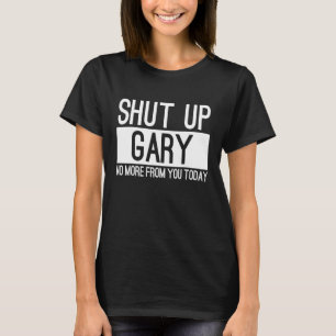 Camiseta Cale a Boca Gary Não Mais de Você Hoje