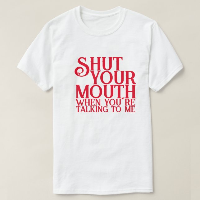 Camiseta Cale a boca quando estiver falando comigo (Frente do Design)