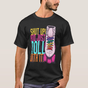 Camiseta Cale-se e simplesmente vire-se com o rolo de Skate