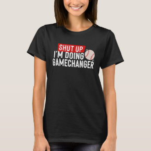 Camiseta Cale-se, estou fazendo Gamechanger Baseball