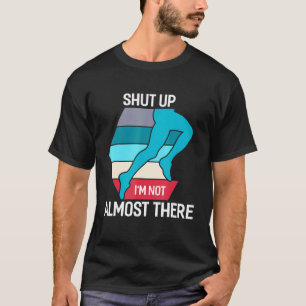 Camiseta Cale-se. Eu não estou quase lá correndo.