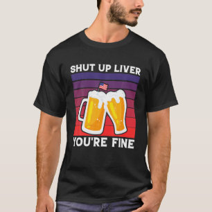 Camiseta Cale-se Fígado Você está bem mulheres Bebendos 4 d