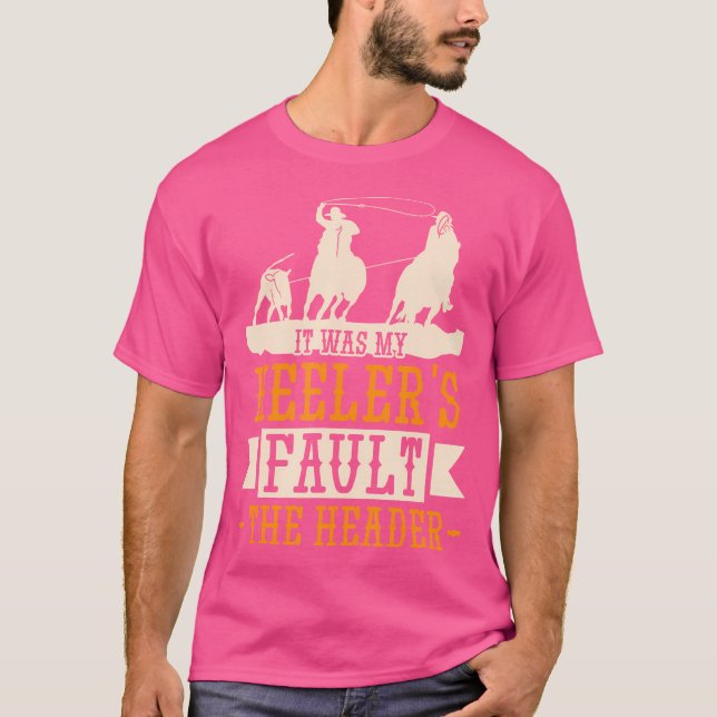 Camiseta Calf Roping It Was My Heelers Fault Rodeo Horse Ri (Frente)