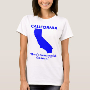 Camiseta Califórnia - Não Há Mais Ouro. Vá Embora.