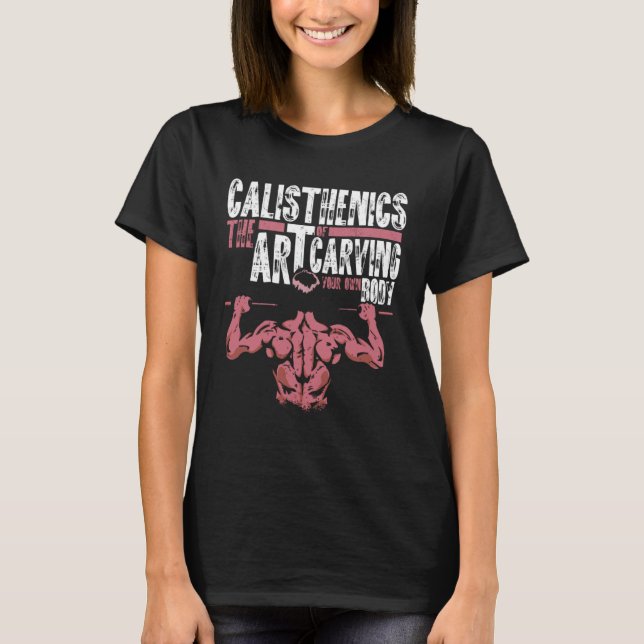 Camiseta Calisthenics Of Carving Your Own Body Street Worko (Frente)
