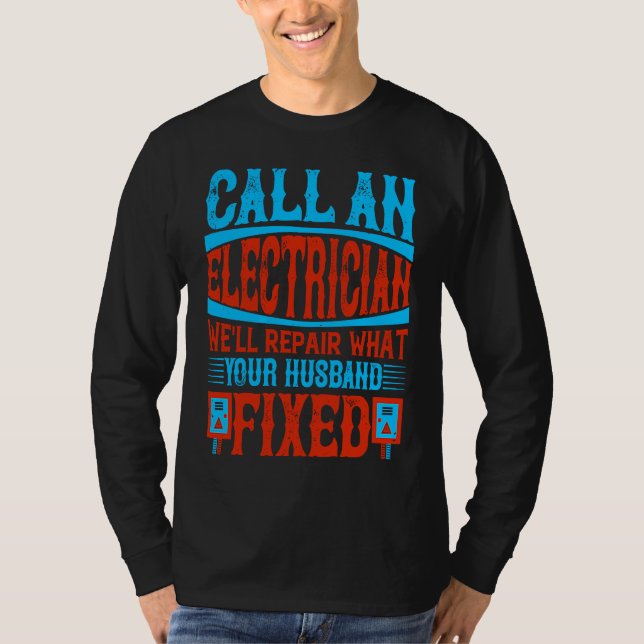 Camiseta Call An Electrician We'll Repair What Your Husband (Frente)