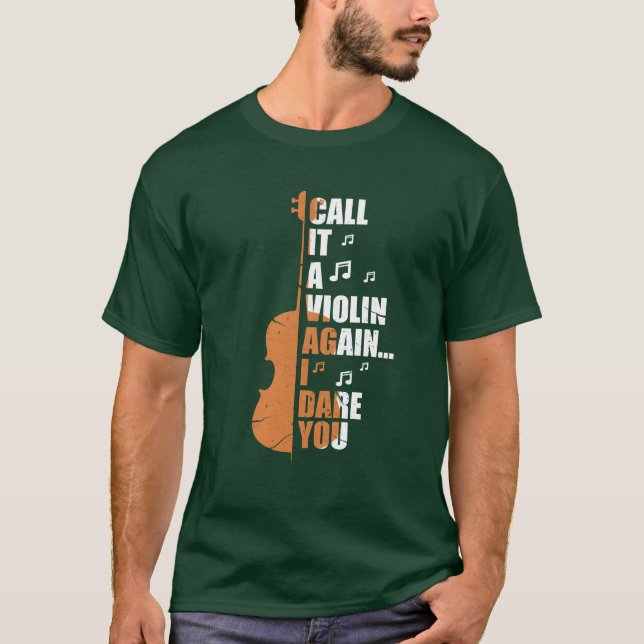 Camiseta Call It A Violin Again I Dare You funny (Frente)