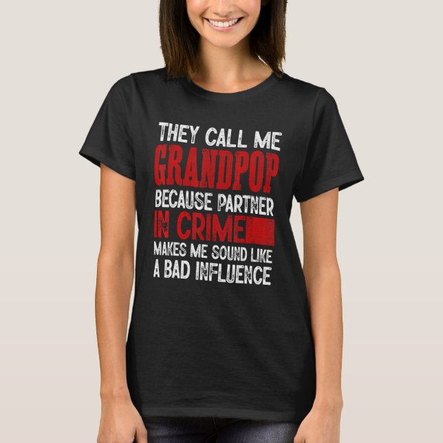 Camiseta Call Me Grandpop Partner Crime Bad Influence For F (Frente)