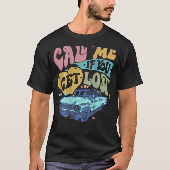 Camiseta Call Me If You Get Lost Text Me When You Get Home  (Frente)