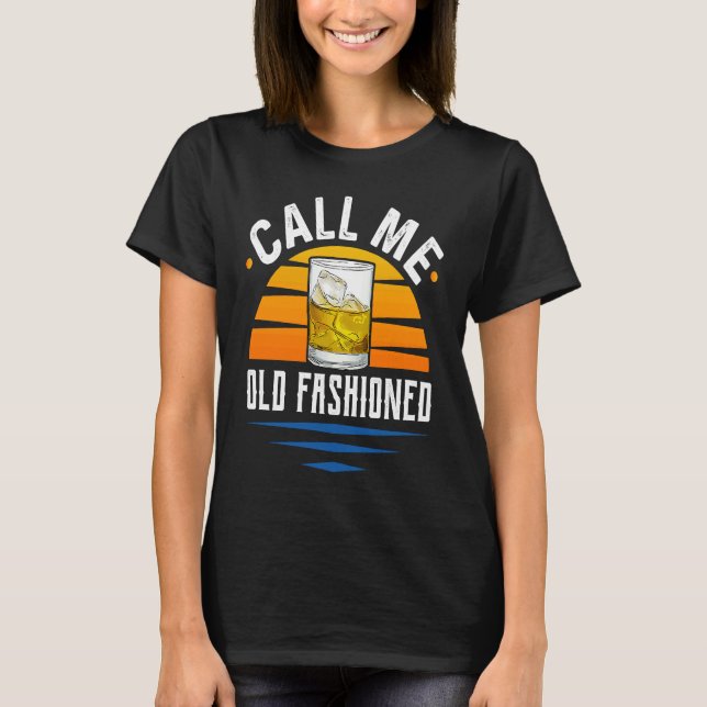 Camiseta Call Me Old Fashioned  Funny Whiskey Bourbon (Frente)