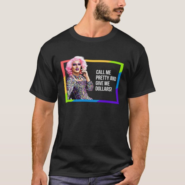 CAMISETA CALL ME PRETTY & GIVE ME DOLLARS DRAG QUEEN GAY PR (Frente)
