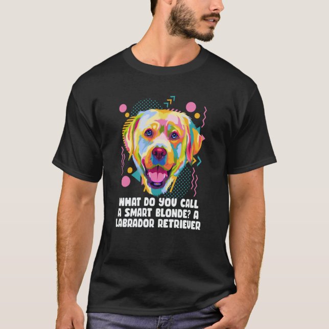 Camiseta Call Smart Blonde A Labrador Retriever Dog Theme H (Frente)
