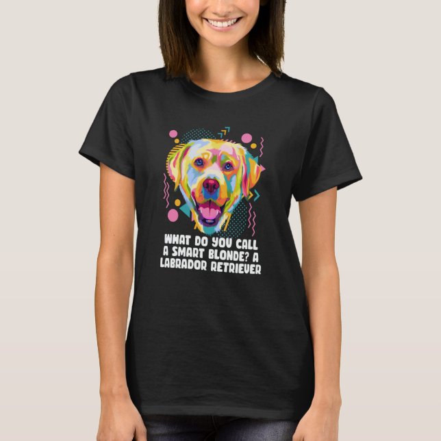 Camiseta Call Smart Blonde A Labrador Retriever Dog Theme H (Frente)