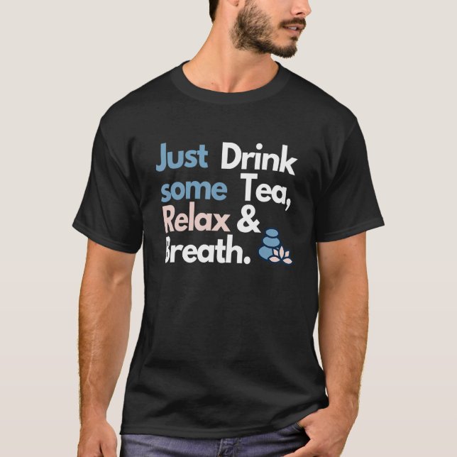 Camiseta Calma De Chá E Excelente De Relaxe Para Um (Frente)
