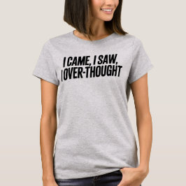 Camiseta Came I Saw I Over-Thought — Funny Minimalist
