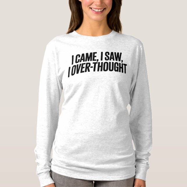 Camiseta Came I Saw I Over-Thought — Funny Minimalist (Frente)