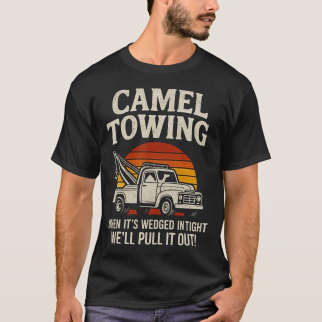 Camiseta Camel Towing Funny Tow Truck Adult When It'S Wedge (Frente)