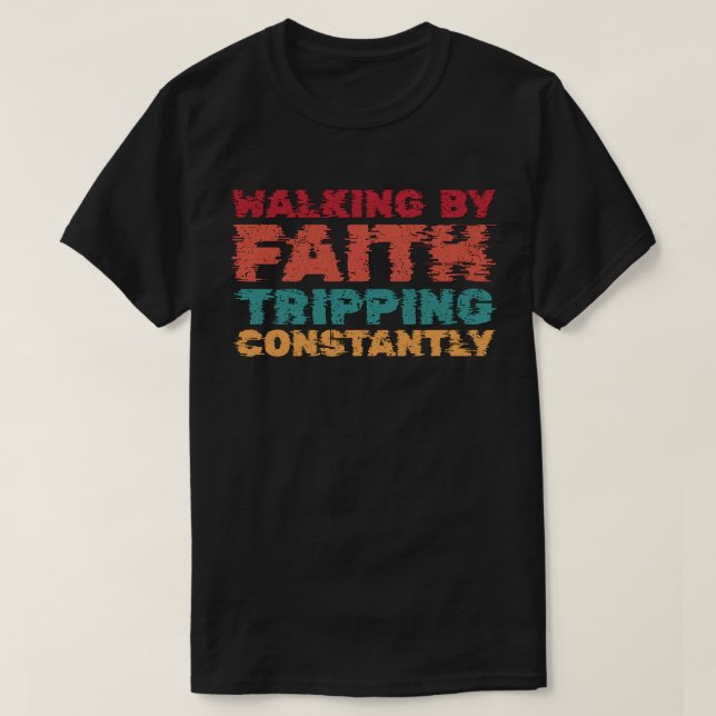 Camiseta Caminhando Pela Fé Tropeçando Constantemente (Frente do Design)