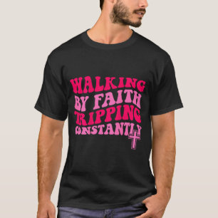Camiseta Caminhando Pela Fé Tropeçando Constantemente