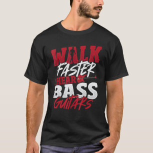 Camiseta Caminhe Mais Rápido Eu Ouço Baixos Guitarras Baixo