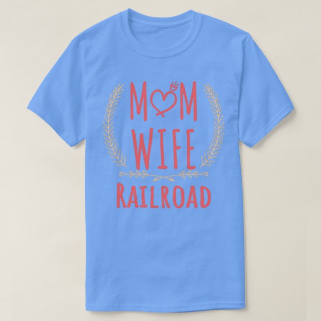 Camiseta Caminho de ferro MOM WIFE Railroad e orgulhosa Rai (Frente do Design)