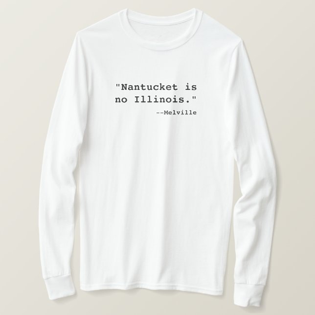 Camiseta Camisa: "Nantucket não é Illinois. —Melville" (Frente do Design)