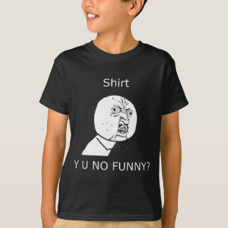 Camiseta Camisa, Y U NÃO ENGRAÇADO?