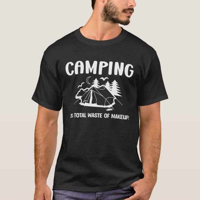 Camiseta Camping is a total waste of makeup funny camping c (Frente)