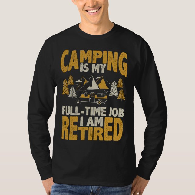 Camiseta Camping is my full time job I am retired pension q (Frente)