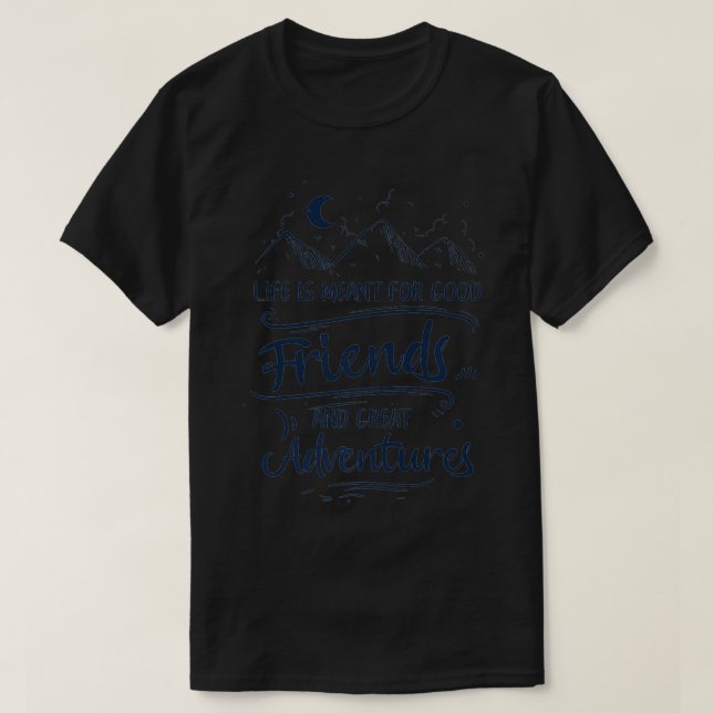 Camiseta Camping Life Is Meant For Good Friends And Great A (Frente do Design)