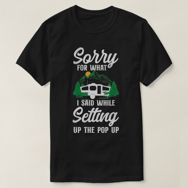 Camiseta Camping Sorry For What I Said Pop Up Camper  (Frente do Design)