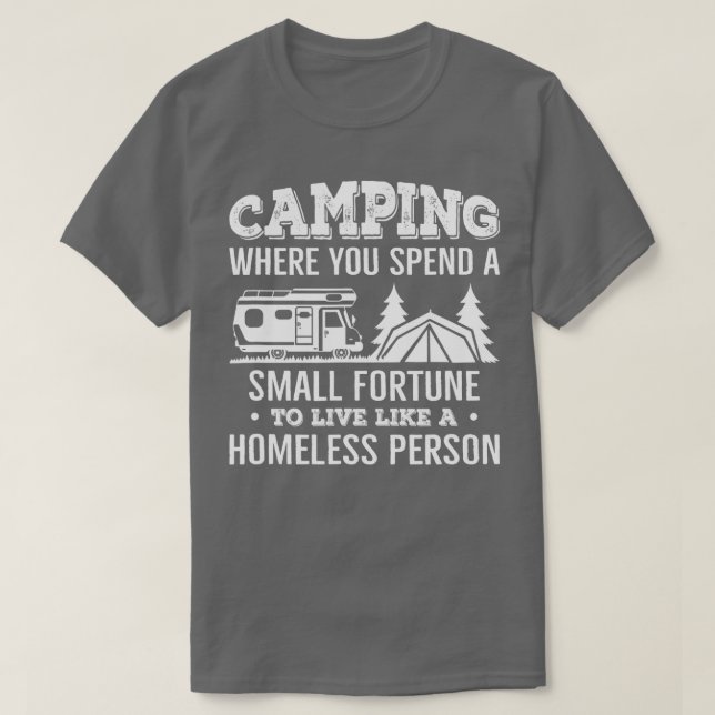 Camiseta Camping Where You Spend A Small Fortune Live Like  (Frente do Design)
