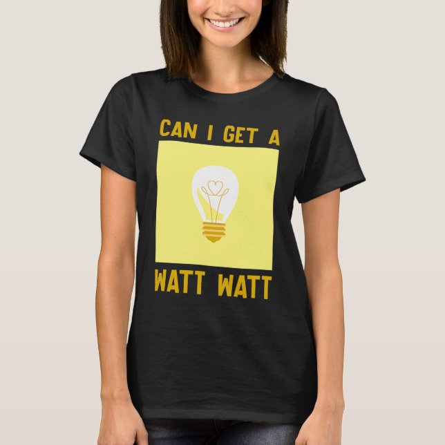 Camiseta Can I Get A Watt  Electrician (Frente)