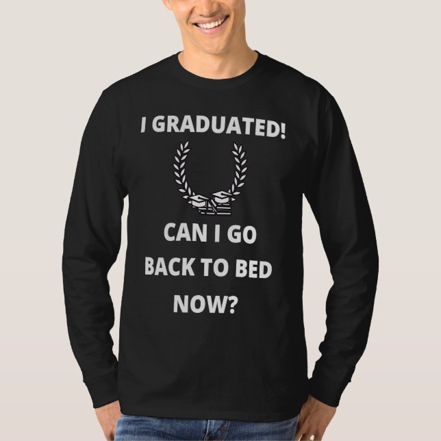 Camiseta Can I Go Back to Bed  Graduation  For Him Her (Frente)