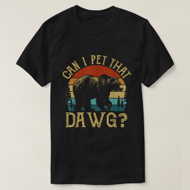 Camiseta Can I Pet That Dawg Bear Meme Shirt (Frente do Design)
