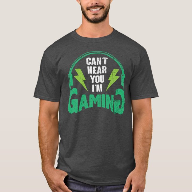 Camiseta Can’t Hear You I’m Gamin - Funny Gamer gift (Frente)