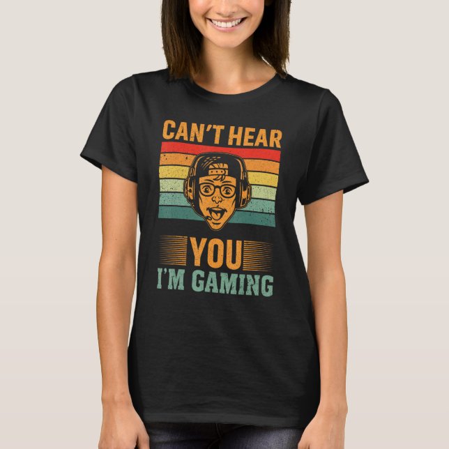 Camiseta Can`t Hear You I`m Gaming (Frente)