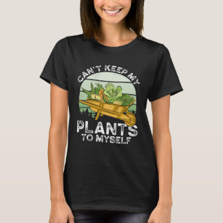 Camiseta Can T Keep My Plants To Myself Plant   Gardening