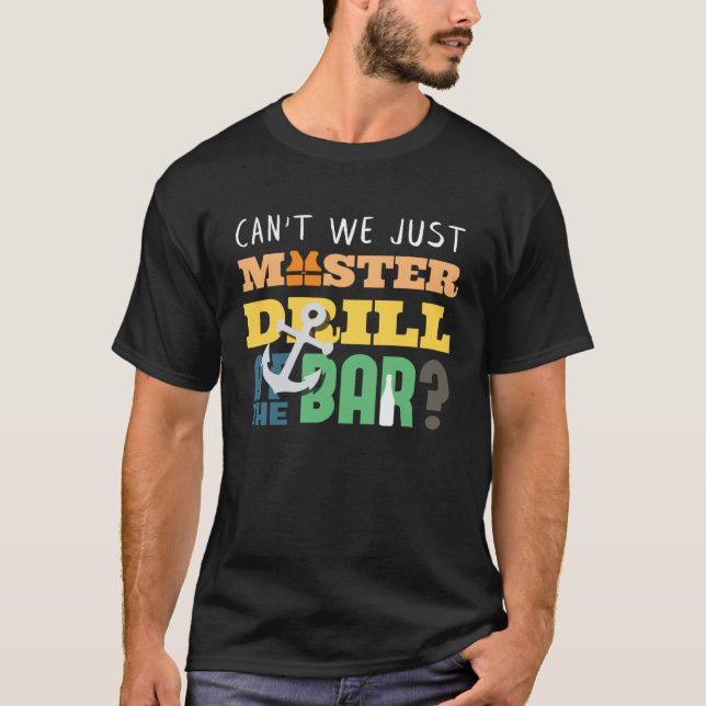 Camiseta Can t We Just Muster Drill At The Bar Cruising Sea (Frente)