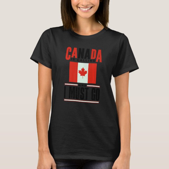 Camiseta Canada Flag Canadian Canada Is Calling And I must  (Frente)